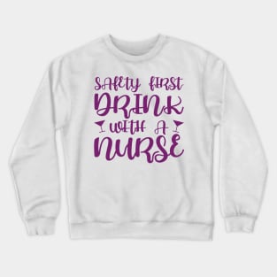 Safety first, drink with a nurse Crewneck Sweatshirt